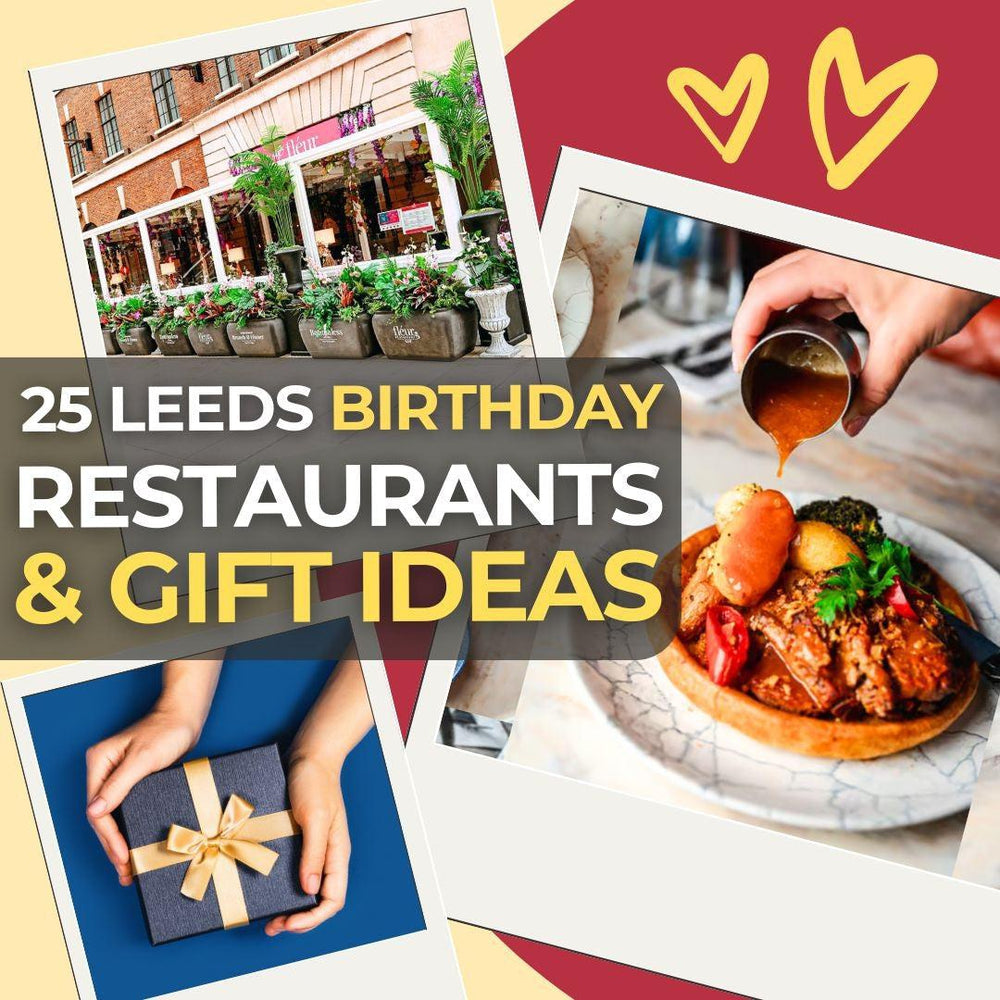 25 Leeds Restaurants and Gift Ideas to Spoil Your Loved One on Their Birthday