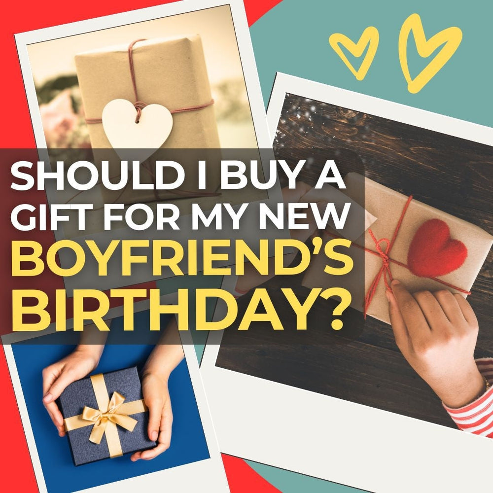 Should I Buy a Gift for My Boyfriend’s Birthday if We Just Started Dating?