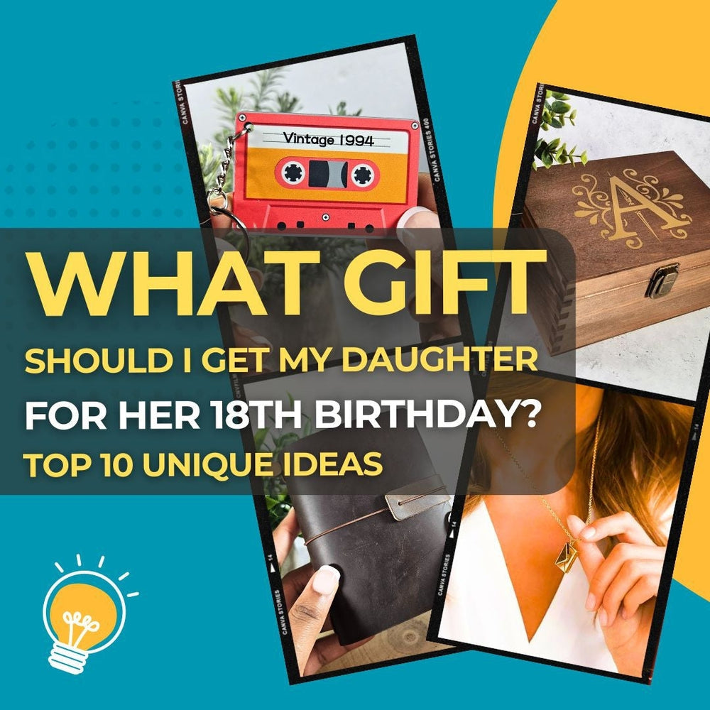 What Gift Should I Get My Daughter for Her 18th Birthday? Top 10 Unique Gift Ideas She'll Love